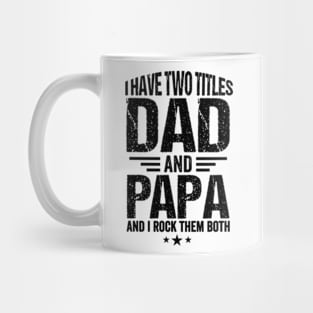 I have two titles dad and Papa and I rock them both Fathers day Mug